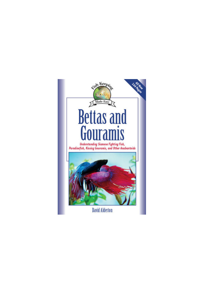 Bettas and Gouramis: Understanding Siamese Fighting Fish, Paradisefish, Kissing Gouramis, and Other Anabantoids