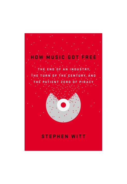 How Music Got Free: A Story of Obsession and Invention