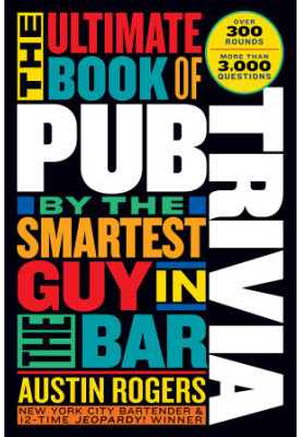 The Ultimate Book of Pub Trivia by the Smartest Guy in the Bar: Over 300 Rounds and More Than 3,000 Questions