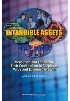 Intangible Assets: Measuring and Enhancing Their Contribution to Corporate Value and Economic Growth: Summary of a Workshop