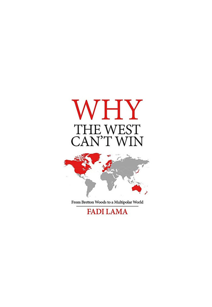 Why the West Can't Win: From Bretton Woods to a Multipolar World