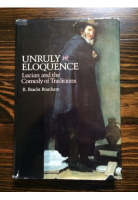 Unruly eloquence : Lucian and the comedy of traditions