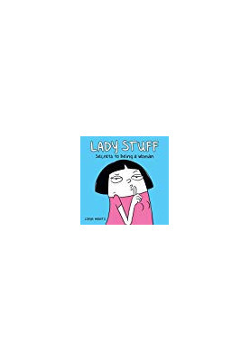 Lady Stuff: Secrets to Being a Woman