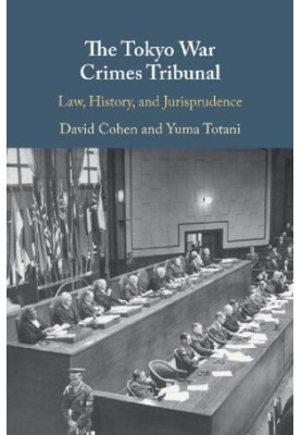 The Tokyo War Crimes Tribunal: Law, History, and Jurisprudence