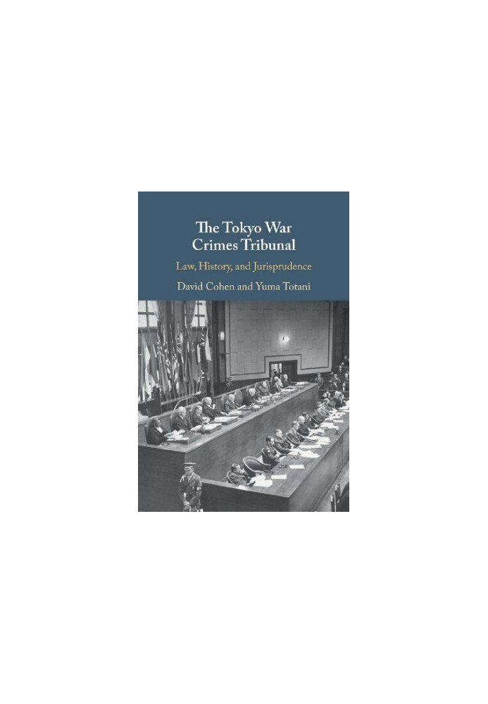 The Tokyo War Crimes Tribunal: Law, History, and Jurisprudence