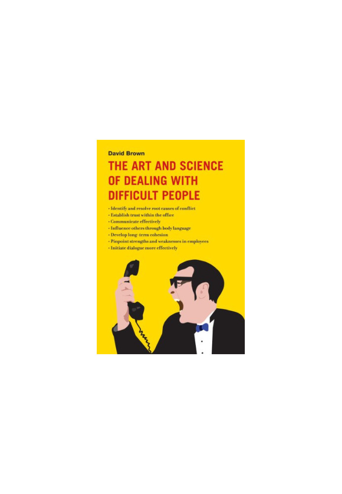 The Art and Science of Dealing with Difficult People