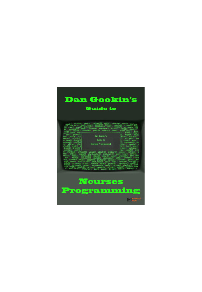 Dan Gookin's Guide to Ncurses Programming