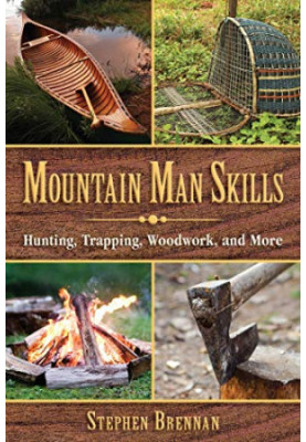 Mountain Man Skills: Hunting, Trapping, Woodwork, and More