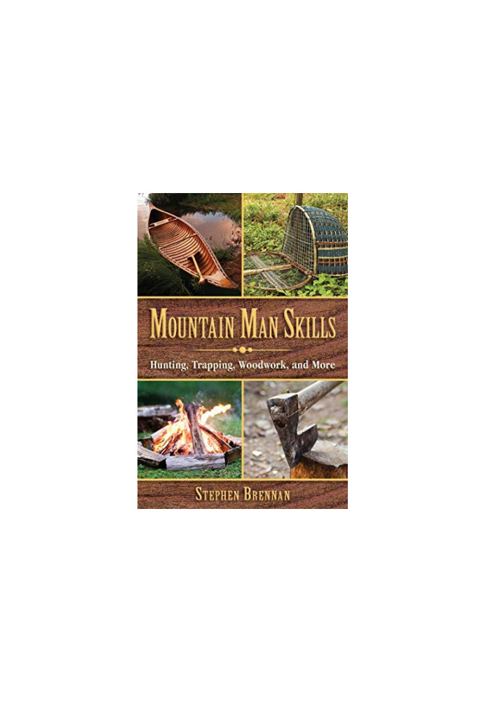 Mountain Man Skills: Hunting, Trapping, Woodwork, and More