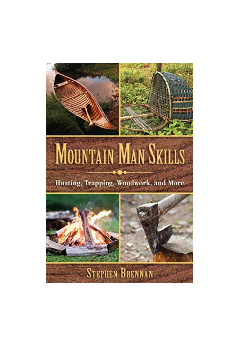 Mountain Man Skills: Hunting, Trapping, Woodwork, and More