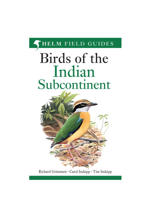 Birds of the Indian Subcontinent. Richard Grimmett, Carol Inskipp, Tim Inskipp