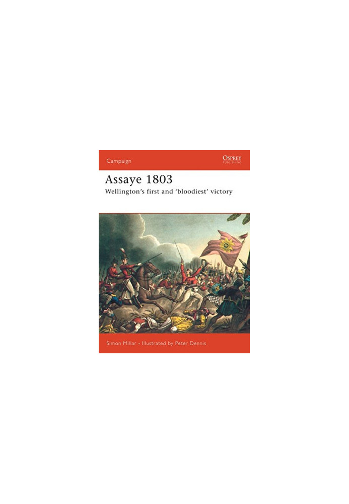 Assaye 1803: Wellington's First and 'Bloodiest' Battle
