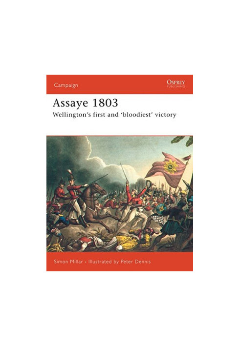 Assaye 1803: Wellington's First and 'Bloodiest' Battle