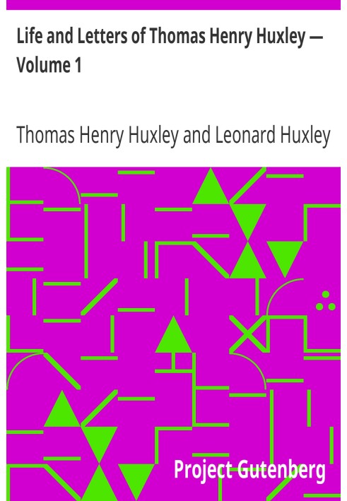 Life and Letters of Thomas Henry Huxley — Volume 1