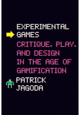 Experimental Games: Critique, Play, and Design in the Age of Gamification