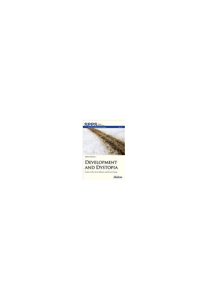 Development and dystopia : studies in post-Soviet Ukraine and Eastern Europe