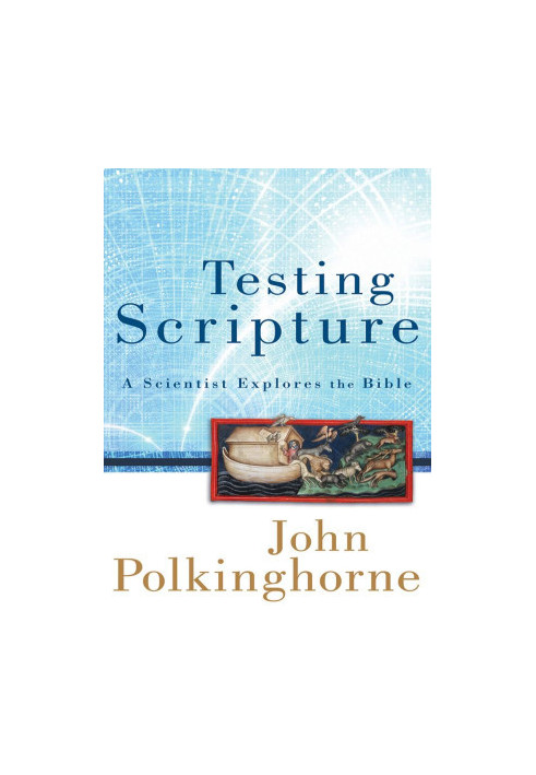 Testing Scripture: A Scientist Explores the Bible