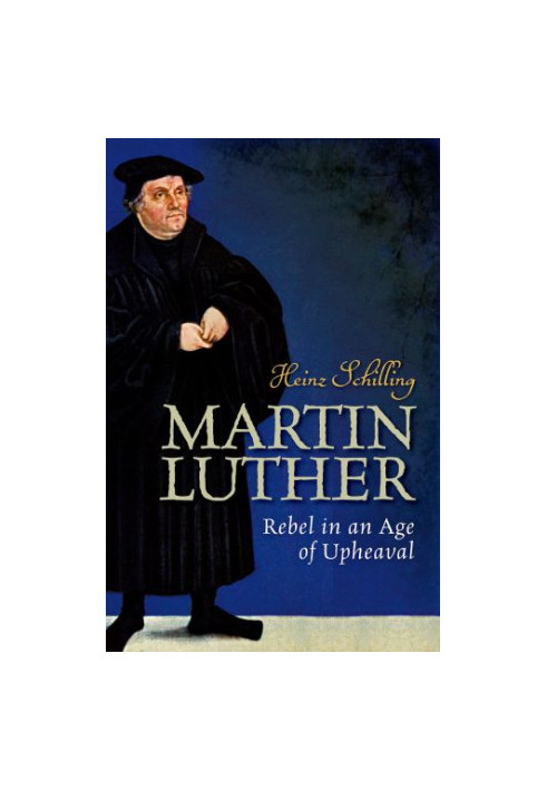 MARTIN LUTHER : rebel in an age of upheaval