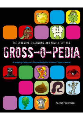 Grossopedia: A Startling Collection of Repulsive Trivia You Won't Want to Know!