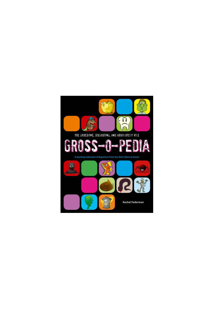 Grossopedia: A Startling Collection of Repulsive Trivia You Won't Want to Know!