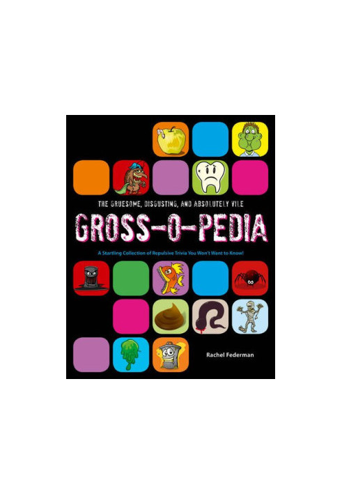Grossopedia: A Startling Collection of Repulsive Trivia You Won't Want to Know!