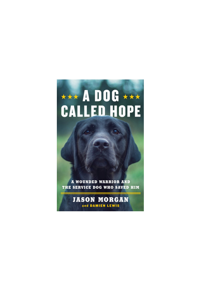 A dog called hope: a wounded warrior and the service dog who saved him
