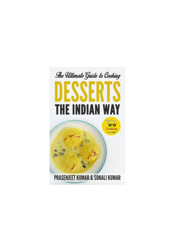 The Ultimate Guide to Cooking Desserts the Indian Way