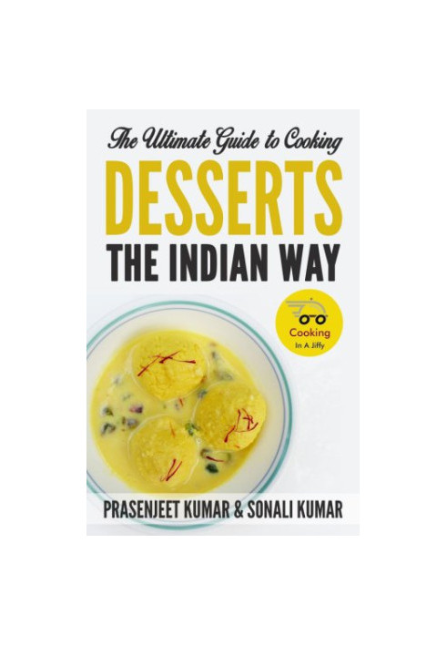 The Ultimate Guide to Cooking Desserts the Indian Way