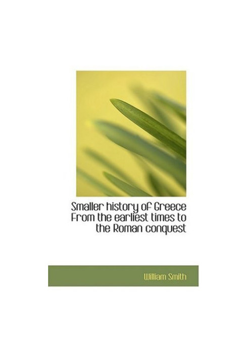 Smaller History of Greece From the Earliest Times to the Roman Conquest