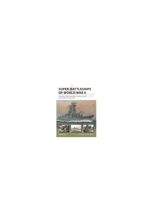 Super-Battleships of World War II: Montana-class, Lion-class, H-class, A-150 and Sovetsky Soyuz-class