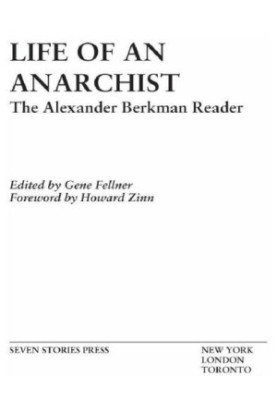Life of an Anarchist: the Alexander Berkman reader