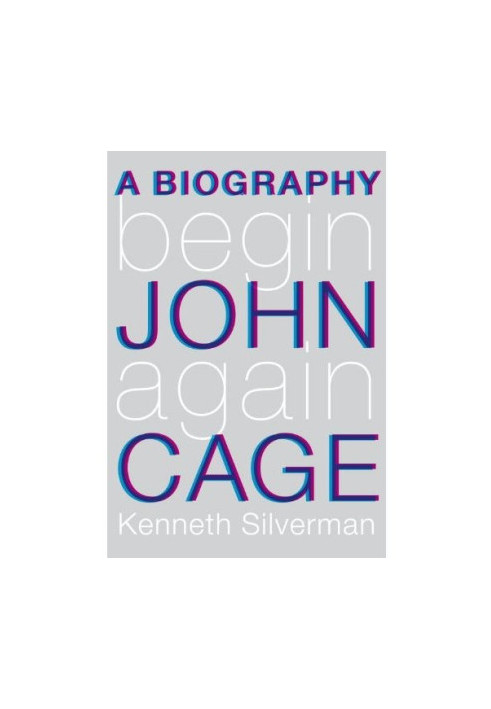 Begin Again: A Biography of John Cage