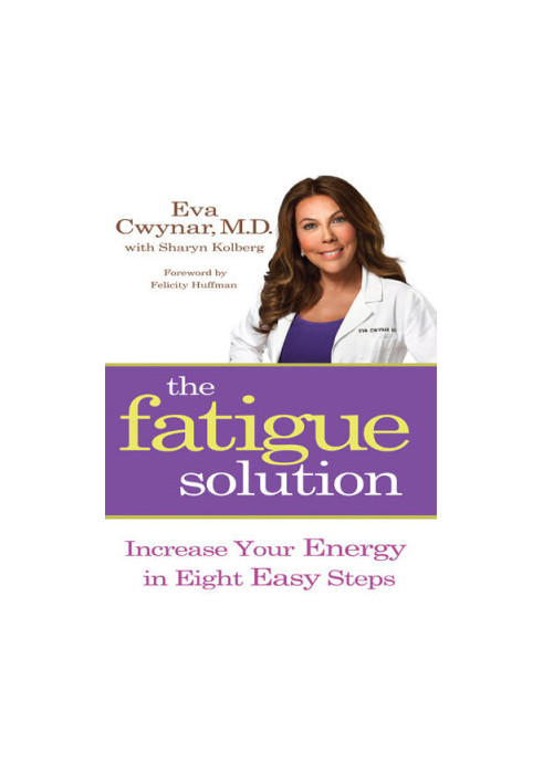 The Fatigue Solution: Increase Your Energy in Eight Easy Steps