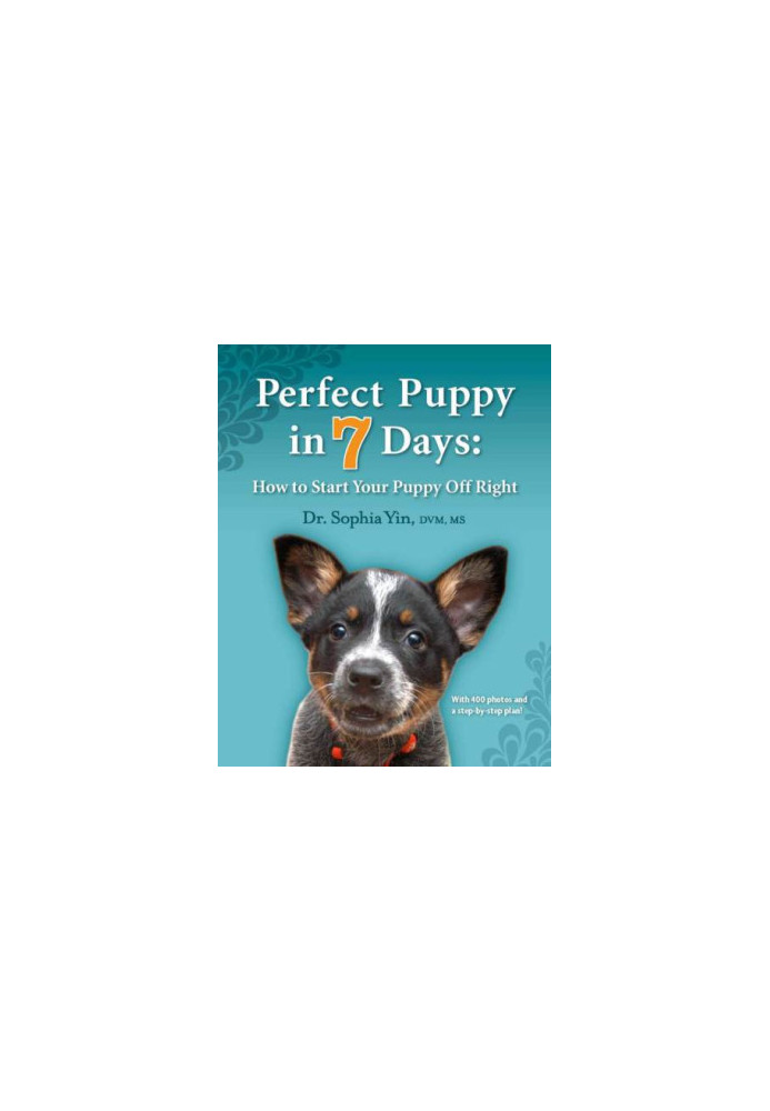 Perfect Puppy in 7 Days: How to Start Your Puppy Off Right