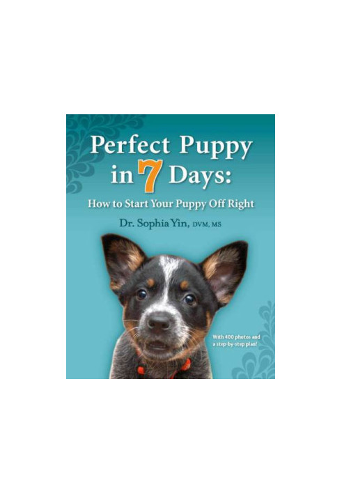 Perfect Puppy in 7 Days: How to Start Your Puppy Off Right