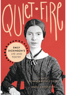 Quiet Fire: Emily Dickinson's Life and Poetry