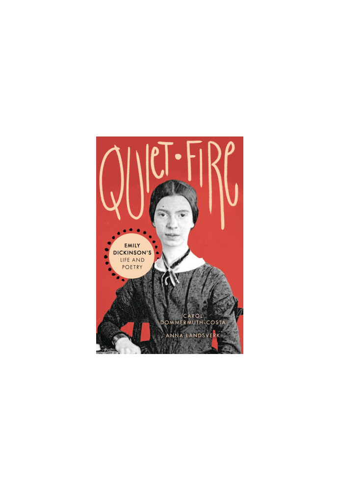 Quiet Fire: Emily Dickinson's Life and Poetry
