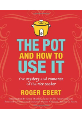 The Pot and How to Use It: The Mystery and Romance of the Rice Cooker
