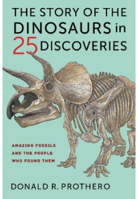 The Story of the Dinosaurs in 25 Discoveries: Amazing Fossils and the People Who Found Them