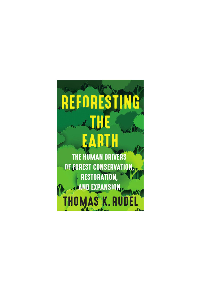 Reforesting the Earth: The Human Drivers of Forest Conservation, Restoration, and Expansion