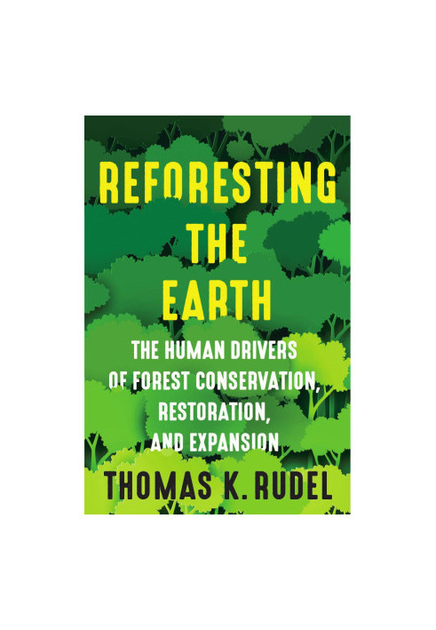 Reforesting the Earth: The Human Drivers of Forest Conservation, Restoration, and Expansion