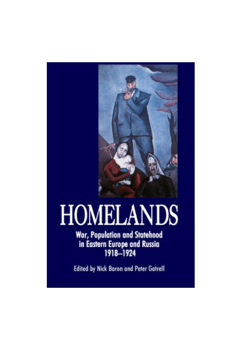 Homelands: war, population and statehood in Eastern Europe and Russia, 1918-1924