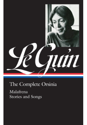 The Complete Orsinia: Malafrena Songs Collected Stories