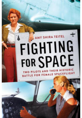 Fighting for space: two pilots and their historic battle for female spaceflight