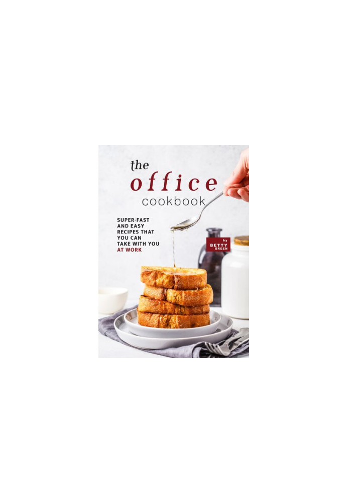 The Office Cookbook: Super-Fast and Easy Recipes That You Can Take with You at Work
