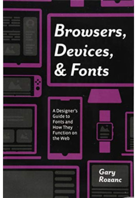 Browsers, Devices, and Fonts: A Designer's Guide to Fonts and How They Function on the Web