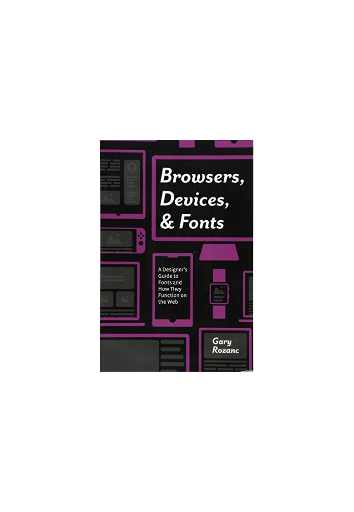 Browsers, Devices, and Fonts: A Designer's Guide to Fonts and How They Function on the Web
