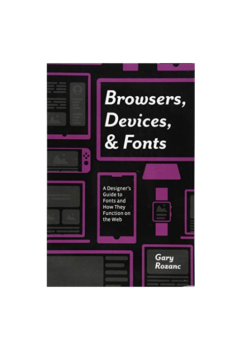 Browsers, Devices, and Fonts: A Designer's Guide to Fonts and How They Function on the Web