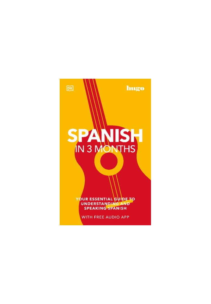Spanish in 3 Months with Free Audio App: Your Essential Guide to Understanding and Speaking Spanish