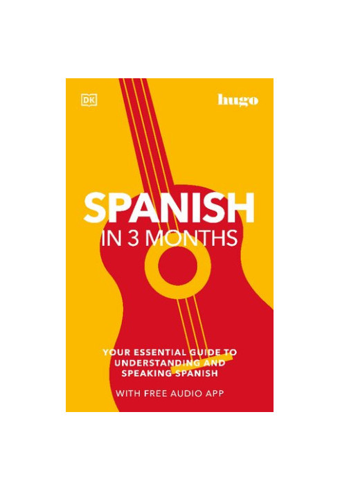Spanish in 3 Months with Free Audio App: Your Essential Guide to Understanding and Speaking Spanish